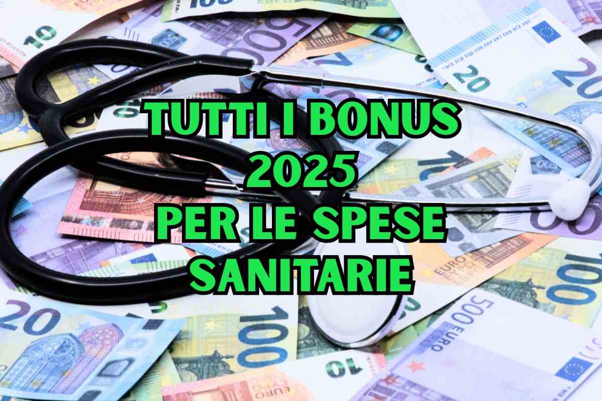 banconote in euro, stetoscopio e scritta tutti i bonus 2025 per le spese sanitarie